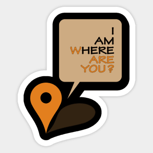 Where are you? I am here! Sticker